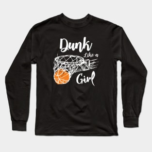 Dunk Like a Girl, Slam Dunk Basketball Sport Gift, funny Basketball design Long Sleeve T-Shirt